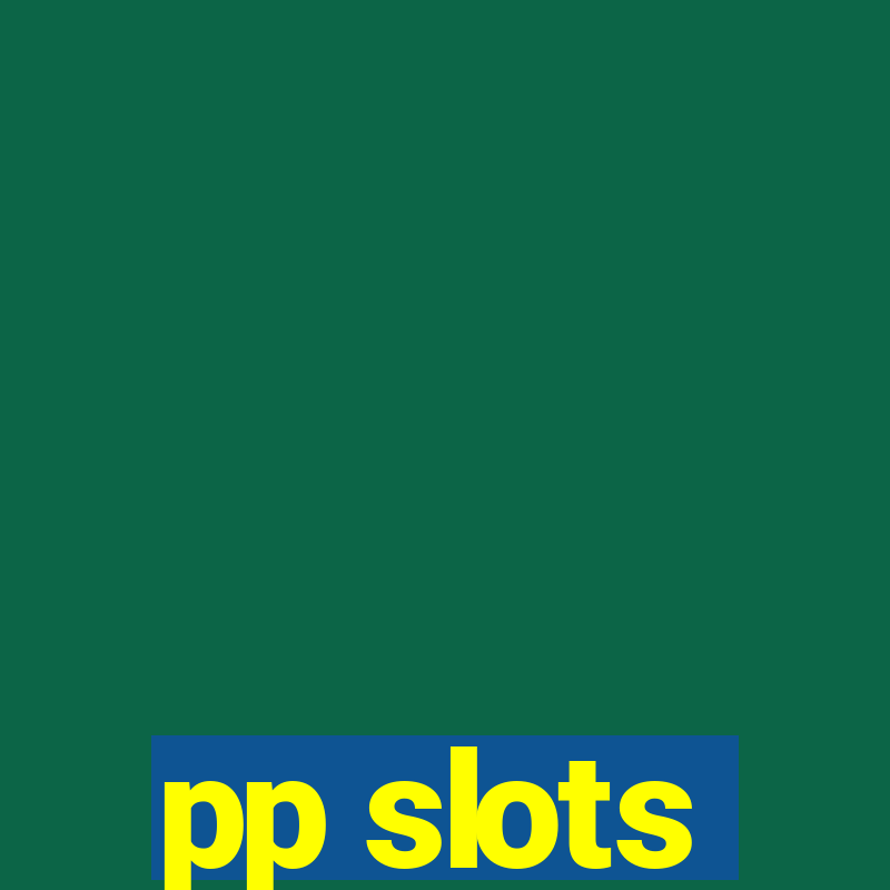 pp slots